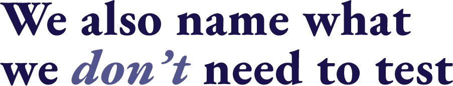 We also name what we don't need to test